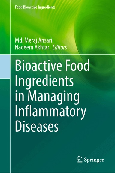 Md. Meraj Ansari, Nadeem Akhtar - Bioactive Food Ingredients in Managing Inflammatory Diseases, Inbunden