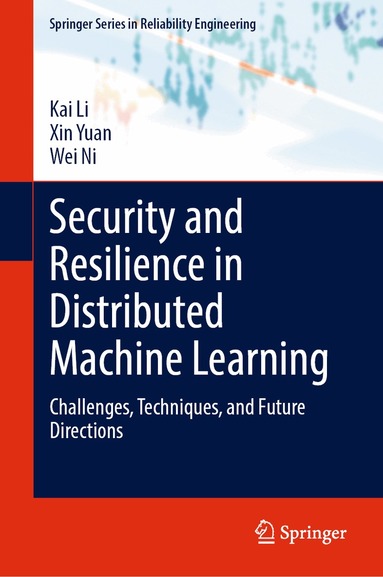 Kai Li, Xin Yuan, Wei Ni - Security and Resilience in Distributed Machine Learning, Inbunden