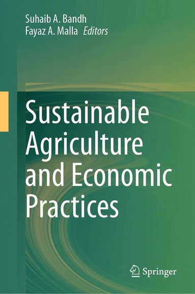 Suhaib A. Bandh, Fayaz A. Malla - Sustainable Agriculture and Economic Practices, Inbunden