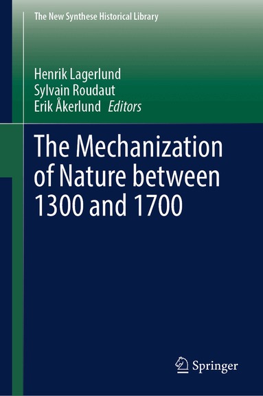 Henrik Lagerlund, Sylvain Roudaut, Erik Åkerlund - Mechanization of Nature between 1300 and 1700, Inbunden