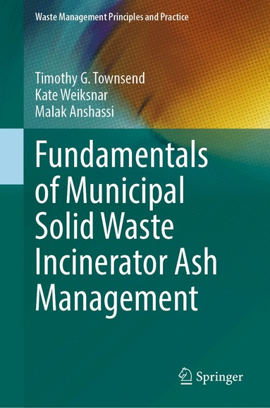 Timothy G. Townsend, Kate Weiksnar, Malak Anshassi - Fundamentals of Municipal Solid Waste Incinerator Ash Management, Inbunden