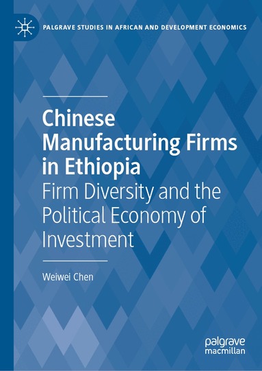 Weiwei Chen - Chinese Manufacturing Firms in Ethiopia, Inbunden