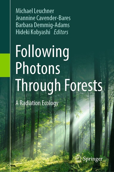 Michael Leuchner, Jeannine Cavender-Bares, Barbara Demmig-Adams, Hideki Kobyashi - Following Photons Through Forests, Inbunden