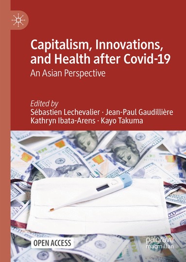 Sébastien Lechevalier, Jean-Paul Gaudillière, Kathryn Ibata-Arens, Kayo Takuma - Capitalism, Innovations, and Health after Covid-19, Inbunden