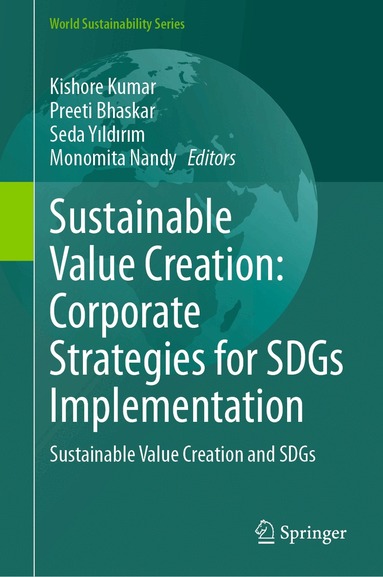 Kishore Kumar, Preeti Bhaskar, Seda Yıldırım, Monomita Nandy - Sustainable Value Creation: Corporate Strategies for SDGs Implementation, Inbunden