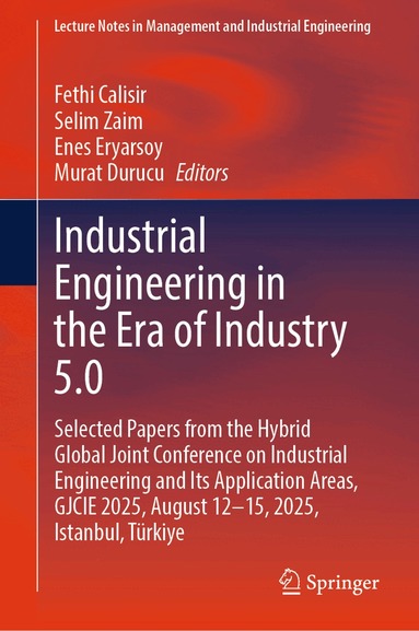 Fethi Calisir, Selim Zaim, Enes Eryarsoy, Murat Durucu - Industrial Engineering in the Era of Industry 5.0, Inbunden