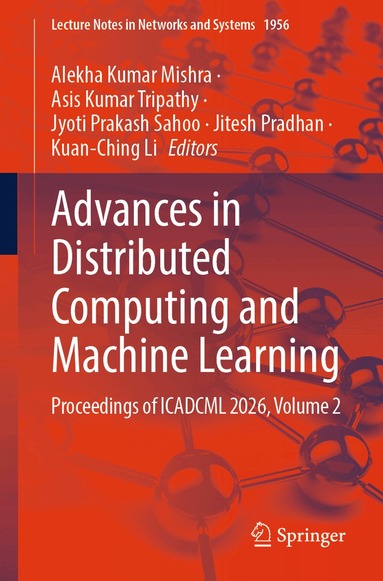 Alekha Kumar Mishra, Asis Kumar Tripathy, Jyoti Prakash Sahoo, Jitesh Pradhan, Kuan-Ching Li - Advances in Distributed Computing and Machine Learning, Häftad