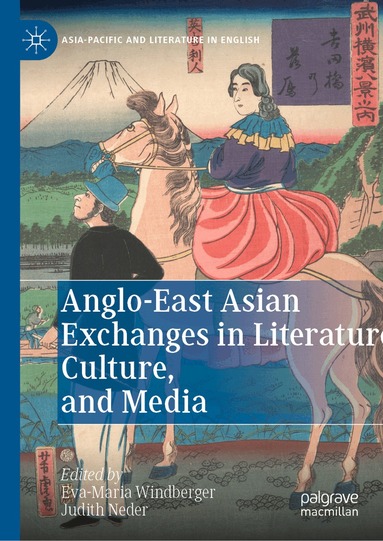 Eva-Maria Windberger, Judith Neder - Anglo-East Asian Exchanges in Literature, Culture, and Media, Inbunden