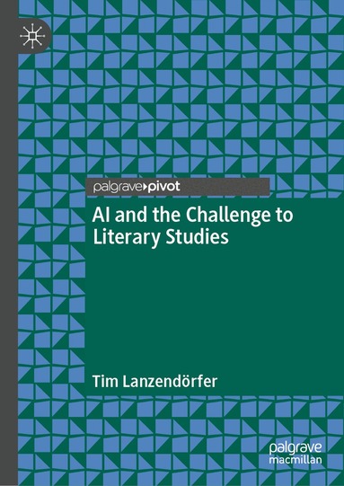 Tim Lanzendörfer - AI and the Challenge to Literary Studies, Inbunden