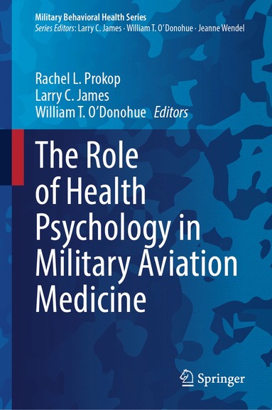Rachel L. Prokop, Larry C. James, William T. O' Donohue - Role of Health Psychology in Military Aviation Medicine, Inbunden
