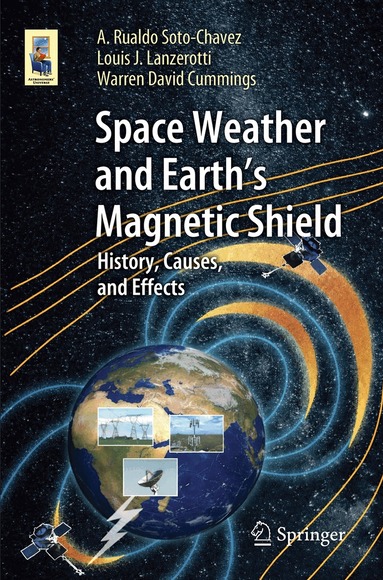A. Rualdo Soto-Chavez, Louis J. Lanzerotti, Warren David Cummings - Space Weather and Earth's Magnetic Shield, Häftad