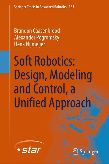 Brandon Caasenbrood, Alexander Pogromsky, Henk Nijmeijer - Soft Robotics: Design, Modeling and Control, a Unified Approach, Inbunden