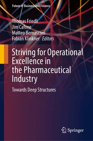 Thomas Friedli, Jim Cafone, Matteo Bernasconi, Fabian Klinkner - Striving for Operational Excellence in the Pharmaceutical Industry, Inbunden