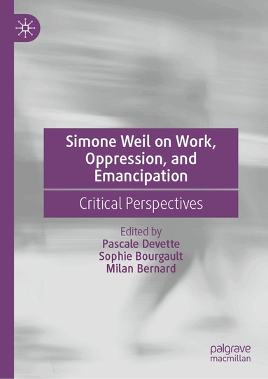 Pascale Devette, Sophie Bourgault, Milan Bernard - Simone Weil on Work, Oppression, and Emancipation, Inbunden