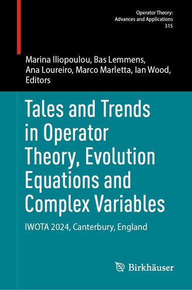 Marina Iliopoulou, Bas Lemmens, Ana Loureiro, Marco Marletta, Ian Wood - Tales and Trends in Operator Theory, Evolution Equations and Complex Variables, Inbunden