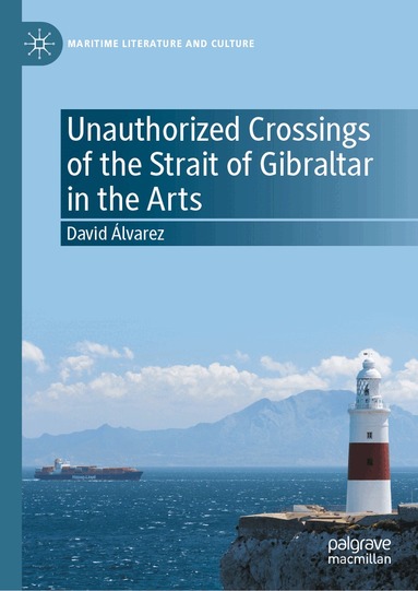 David Álvarez - Unauthorized Crossings of the Strait of Gibraltar in the Arts, Inbunden