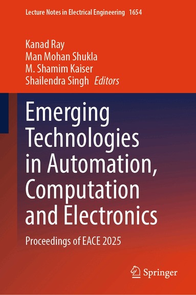 Kanad Ray, Man Mohan Shukla, M. Shamim Kaiser, Shailendra Singh - Emerging Technologies in Automation, Computation and Electronics, Inbunden