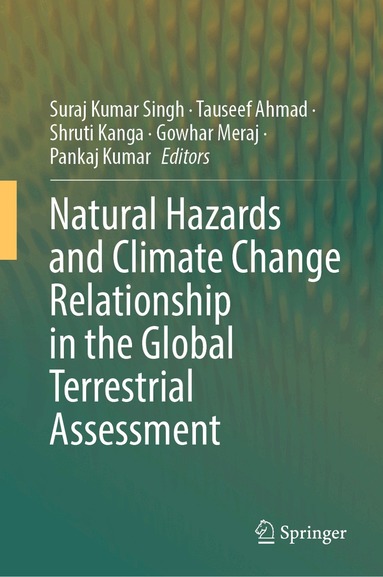 Suraj Kumar Singh, Tauseef Ahmad, Shruti Kanga, Gowhar Meraj, Pankaj Kumar - Natural Hazards and Climate Change Relationship in the Global Terrestrial Assessment, Inbunden