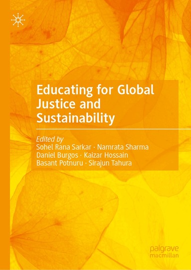 Sohel Rana Sarkar, Namrata Sharma, Daniel Burgos, Kaizar Hossain, Basant Potnuru, Sirajun Tahura - Educating for Global Justice and Sustainability, Inbunden