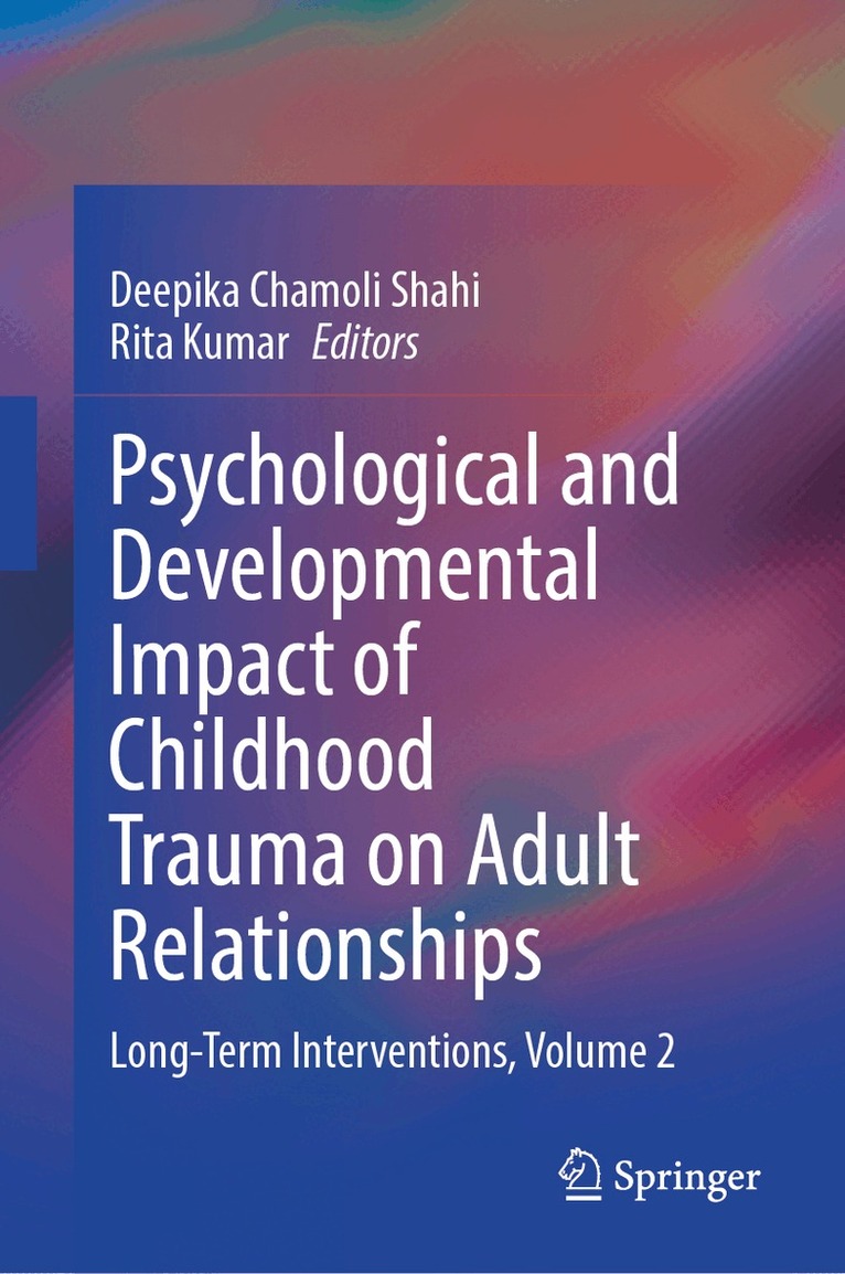 Deepika Chamoli Shahi, Rita Kumar - Psychological and Developmental Impact of Childhood Trauma on Adult Relationships, Inbunden