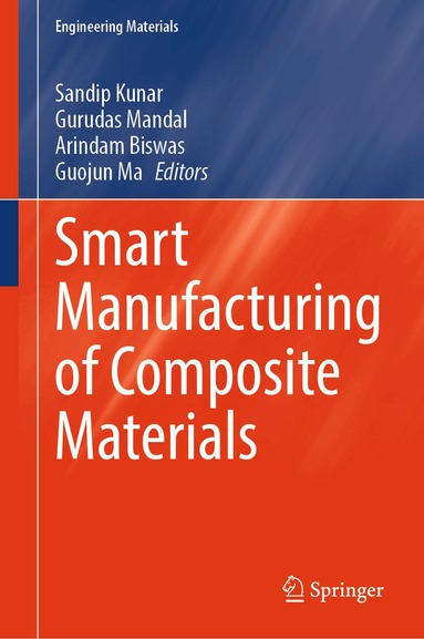 Sandip Kunar, Gurudas Mandal, Arindam Biswas, Guojun Ma - Smart Manufacturing of Composite Materials, Inbunden
