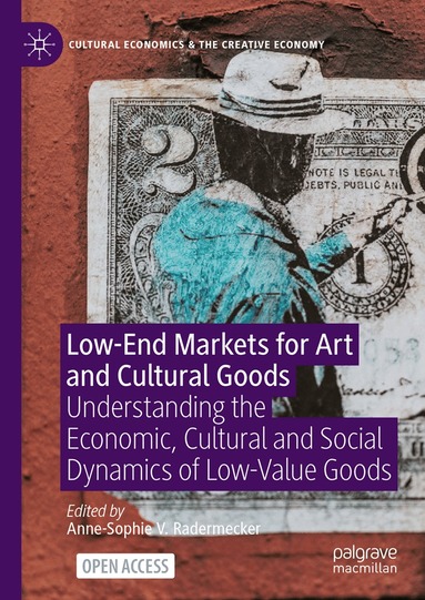 Anne-Sophie V. Radermecker - Low-End Markets for Art and Cultural Goods, Inbunden