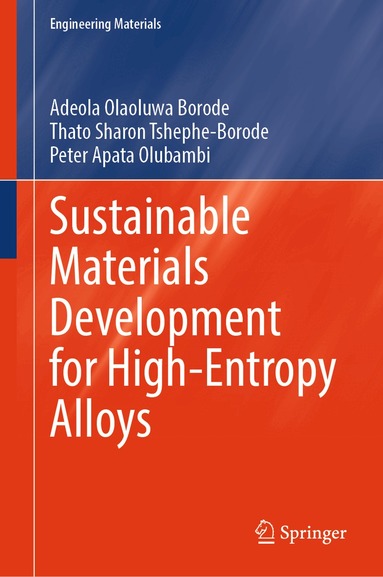 Adeola Olaoluwa Borode, Thato Sharon Tshephe-Borode, Peter Apata Olubambi - Sustainable Materials Development for High-Entropy Alloys, Inbunden
