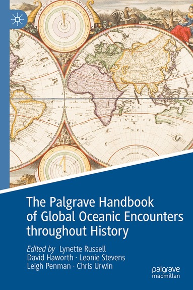 Lynette Russell, David Haworth, Leonie Stevens, Leigh Penman, Chris Urwin - Palgrave Handbook of Global Oceanic Encounters throughout History, Inbunden