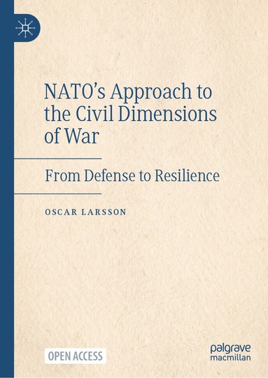 Oscar Larsson - NATO’s Approach to the Civil Dimensions of War, Inbunden