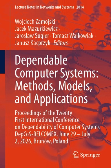 Wojciech Zamojski, Jacek Mazurkiewicz, Jarosław Sugier, Tomasz Walkowiak, Janusz Kacprzyk - Dependable Computer Systems: Methods, Models, and Applications, Häftad