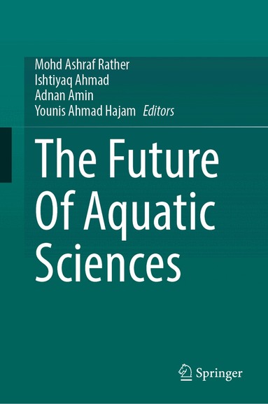 Mohd Ashraf Rather, Ishtiyaq Ahmad, Adnan Amin, Younis Ahmad Hajam - Future Of Aquatic Sciences, Inbunden