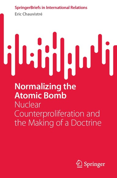 Eric Chauvistré - Normalizing the Atomic Bomb, Häftad