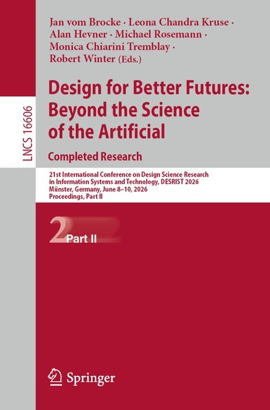 Jan vom Brocke, Leona Chandra Kruse, Alan Hevner, Michael Rosemann, Monica Chiarini Tremblay, Robert Winter - Design for Better Futures: Beyond the Science of the Artificial. Completed Research, Häftad