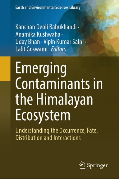 Kanchan Deoli Bahukhandi, Anamika Kushwaha, Uday Bhan, Vipin Kumar Saini, Lalit Goswami - Emerging contaminants in the Himalayan Ecosystem, Inbunden