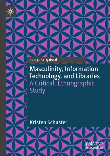 Kristen Schuster - Masculinity, Information Technology, and Libraries, Inbunden