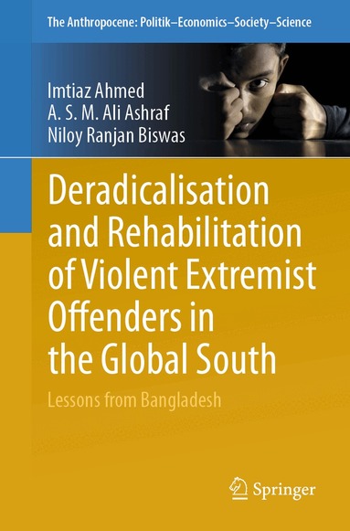 Imtiaz Ahmed, A. S. M. Ali Ashraf, Niloy Ranjan Biswas - Deradicalisation and Rehabilitation of Violent Extremist Offenders in the Global South, Häftad