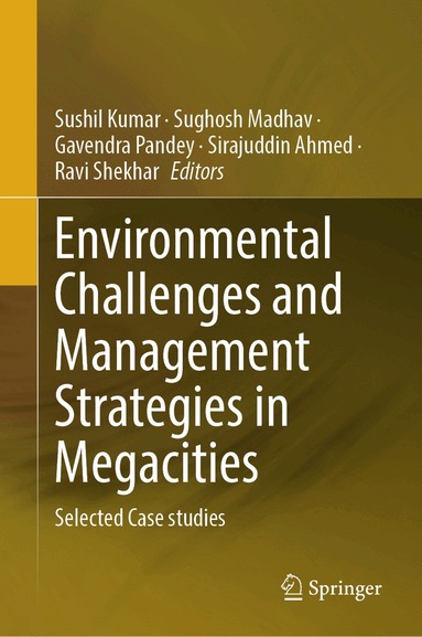 Sushil Kumar, Sughosh Madhav, Gavendra Pandey, Sirajuddin Ahmed, Ravi Shekhar - Environmental Challenges and Management Strategies in Megacities, Inbunden