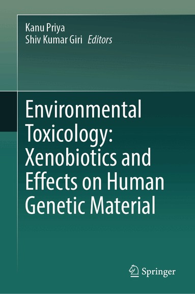 Kanu Priya, Shiv Kumar Giri - Environmental Toxicology: Xenobiotics and Effects on Human Genetic Material, Inbunden