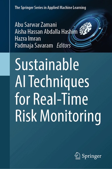 Abu Sarwar Zamani, Aisha Hassan Abdalla Hashim, Hazra Imran, Padmaja Savaram - Sustainable AI Techniques for Real-Time Risk Monitoring, Inbunden