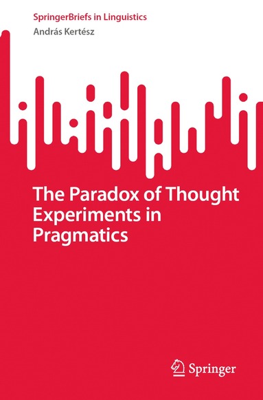 András Kertész - Paradox of Thought Experiments in Pragmatics, Häftad