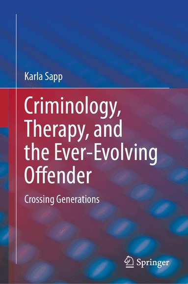 Karla Sapp - Criminology, Therapy, and the Ever-Evolving Offender, Inbunden