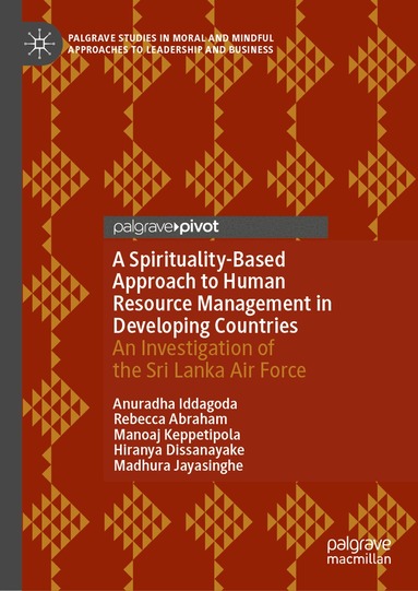 Anuradha Iddagoda, Rebecca Abraham, Manoaj Keppetipola, Hiranya Dissanayake, Madhura Jayasinghe - Spirituality-Based Approach to Human Resource Management in Developing Countries, Inbunden