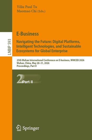 Yiliu Paul Tu, Maomao Chi - E-Business. Navigating the Future: Digital Platforms, Intelligent Technologies, and Sustainable Ecosystems for Global Enterprise, Häftad
