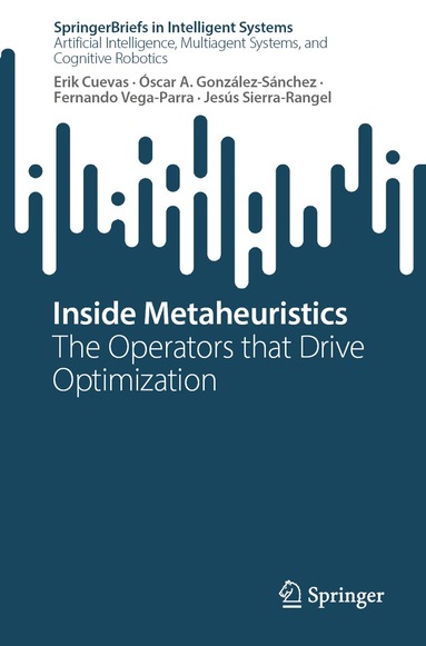 Erik Cuevas, Óscar A. González-Sánchez, Fernando Vega-Parra, Jesús Sierra-Rangel - Inside Metaheuristics, Häftad