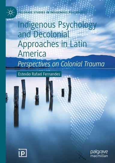 Estevão Rafael Fernandes - Indigenous Psychology and Decolonial Approaches in Latin America, Inbunden