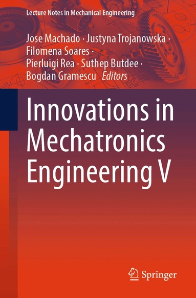 Jose Machado, Justyna Trojanowska, Filomena Soares, Pierluigi Rea, Suthep Butdee, Bogdan Gramescu - Innovations in Mechatronics Engineering V, Häftad
