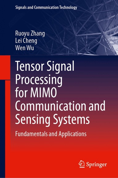 Ruoyu Zhang, Lei Cheng, Wen Wu - Tensor Signal Processing for MIMO Communication and Sensing Systems, Inbunden