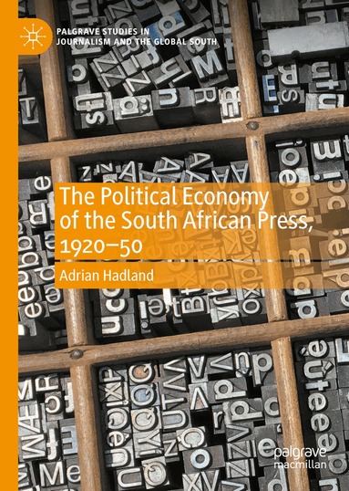 Adrian Hadland - Political Economy of the South African Press, 1920-50, Inbunden