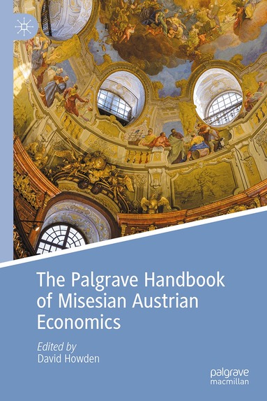 David Howden - Palgrave Handbook of Misesian Austrian Economics, Inbunden