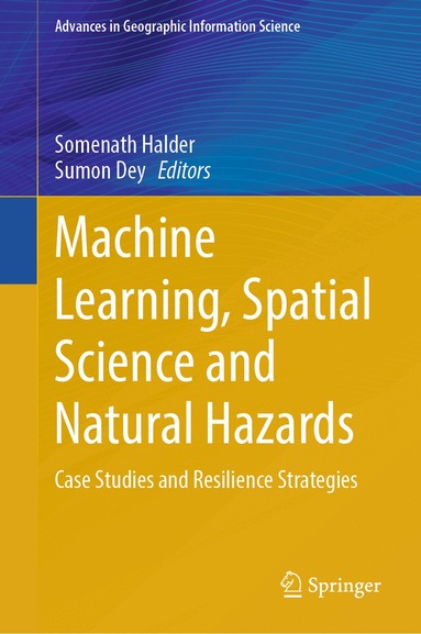 Somenath Halder, Sumon Dey - Machine Learning, Spatial Science and Natural Hazards, Inbunden